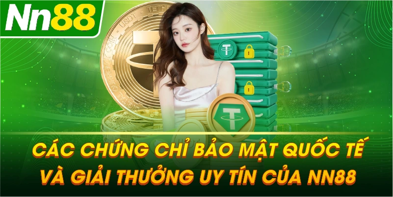 Các chứng chỉ bảo mật quốc tế và giải thưởng uy tín của NN88