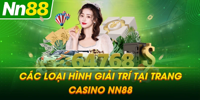 Các Loại Hình Giải Trí Tại Trang Casino NN88
