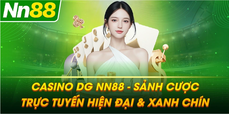 CASINO DG – Sảnh cược trực tuyến hiện đại và đẳng cấp tại NN88