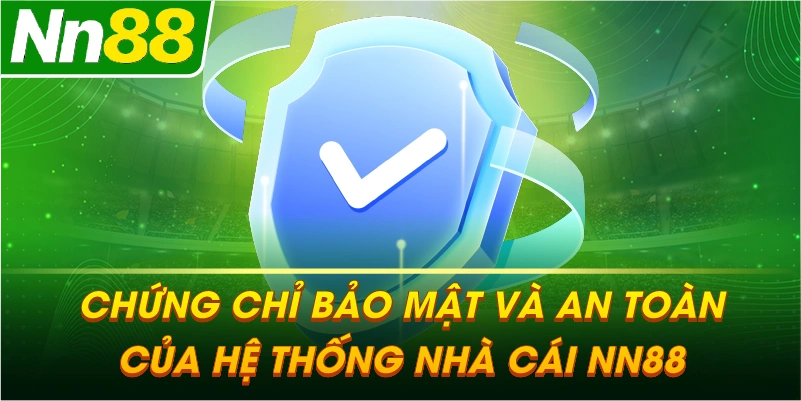 Chứng chỉ bảo mật và an toàn của hệ thống nhà cái NN88