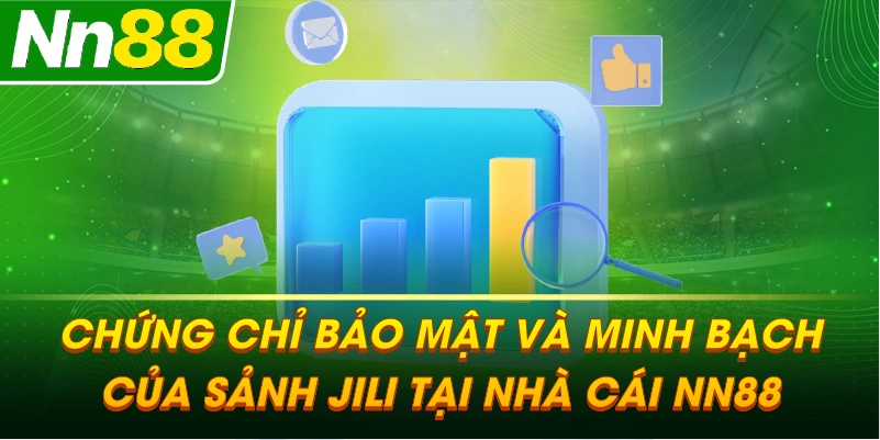 Chứng chỉ bảo mật và minh bạch của sảnh JILI tại nhà cái NN88