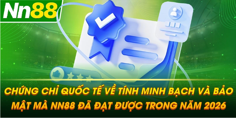 Chứng chỉ quốc tế về tính minh bạch và bảo mật mà NN88 đã đạt được trong năm 2026