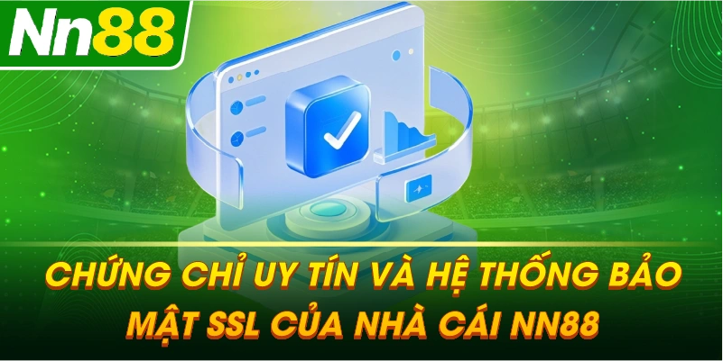 Chứng chỉ uy tín và hệ thống bảo mật SSL của nhà cái NN88