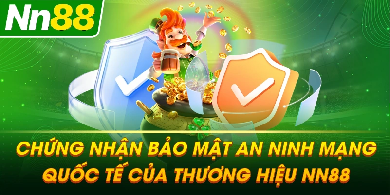 Chứng nhận bảo mật an ninh mạng quốc tế của thương hiệu NN88