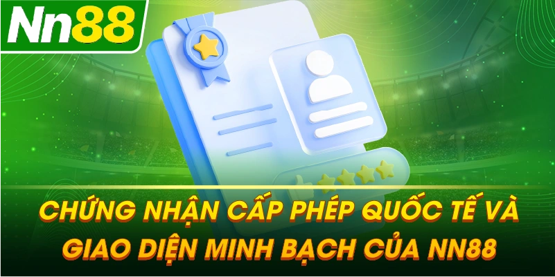 Chứng nhận cấp phép quốc tế và giao diện minh bạch của NN88