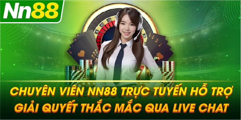 Chuyên viên NN88 trực tuyến hỗ trợ giải quyết thắc mắc qua Live Chat.
