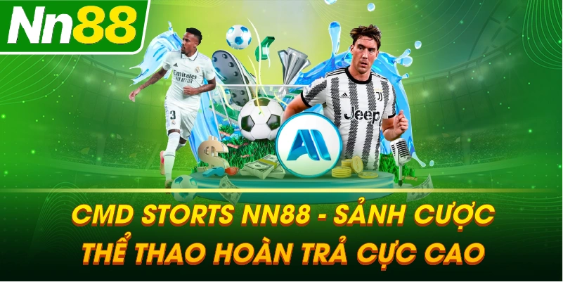 CMD STORTS – Sảnh cược thể thao hoàn trả hấp dẫn nhất tại NN88