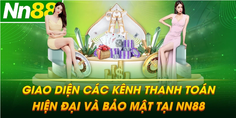 Giao diện các kênh thanh toán hiện đại và bảo mật tại NN88
