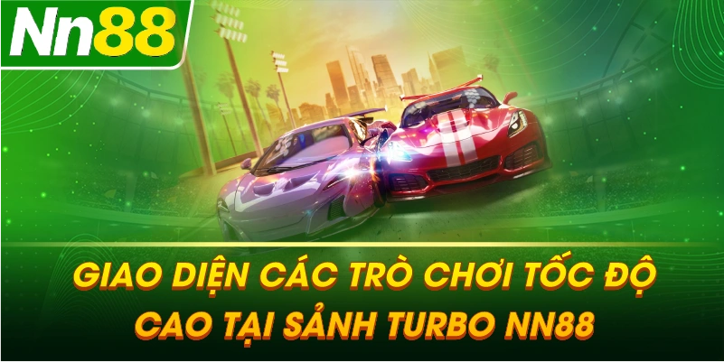 Giao diện các trò chơi tốc độ cao tại sảnh TURBO NN88