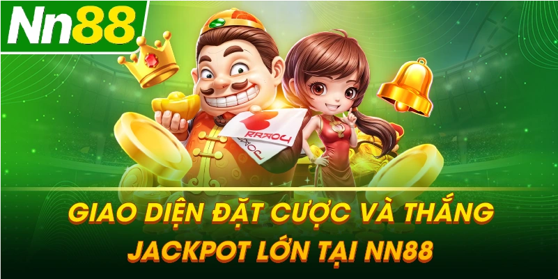 Giao diện đặt cược và thắng Jackpot lớn tại NN88