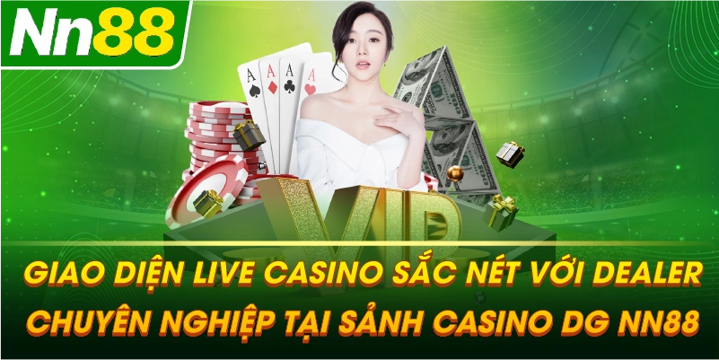 Giao diện Live Casino sắc nét với Dealer chuyên nghiệp tại sảnh CASINO DG NN88