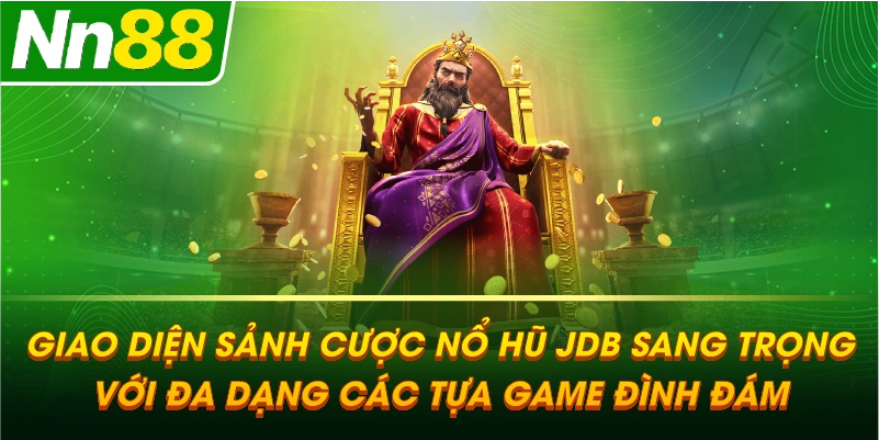 Giao diện sảnh cược NỔ HŨ JDB sang trọng với đa dạng các tựa game đình đám