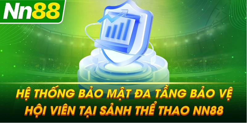 Hệ thống bảo mật đa tầng bảo vệ hội viên tại sảnh THỂ THAO NN88