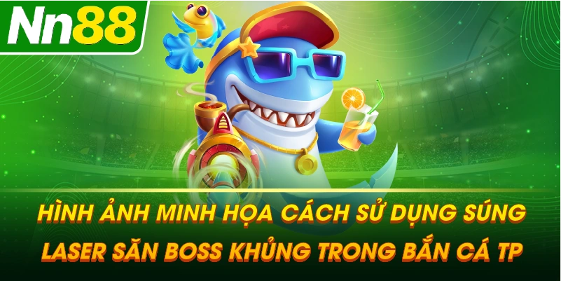 Hình ảnh minh họa cách sử dụng súng Laser săn Boss khủng trong BẮN CÁ TP