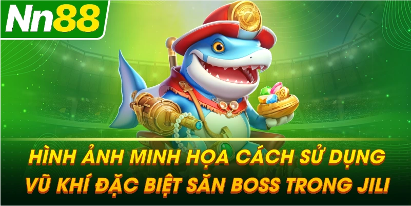 Hình ảnh minh họa cách sử dụng vũ khí đặc biệt săn Boss trong JILI
