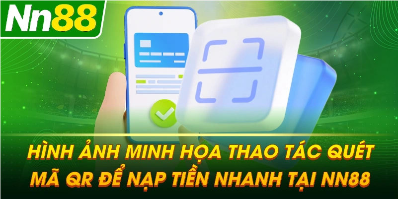 Hình ảnh minh họa thao tác quét mã QR để nạp tiền nhanh tại NN88