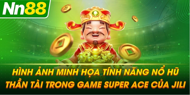 Hình ảnh minh họa tính năng nổ hũ thần tài trong game Super Ace của JILI