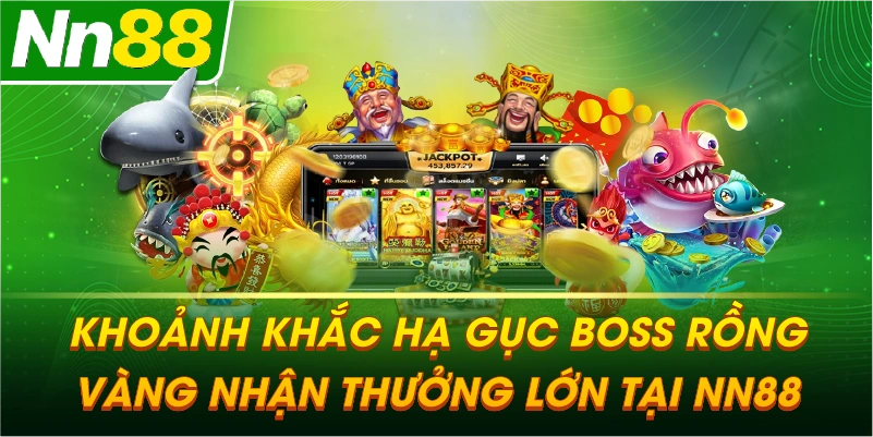 Khoảnh khắc hạ gục Boss Rồng Vàng nhận thưởng lớn tại NN88