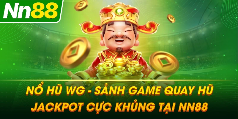 NỔ HŨ WG – Sảnh game quay hũ Jackpot cực khủng tại NN88