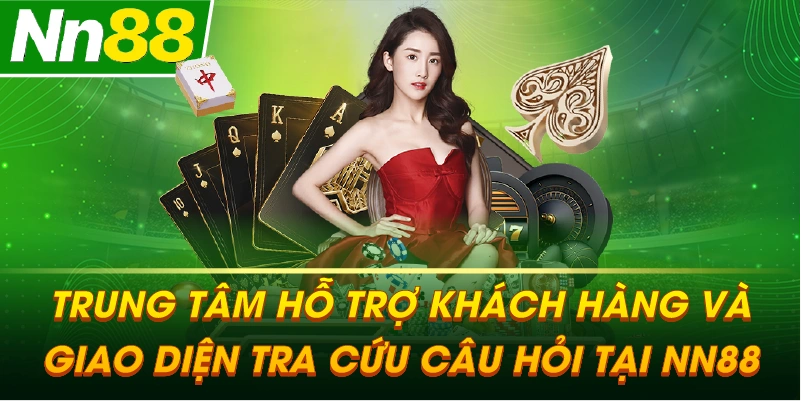 Trung tâm hỗ trợ khách hàng và giao diện tra cứu câu hỏi tại NN88